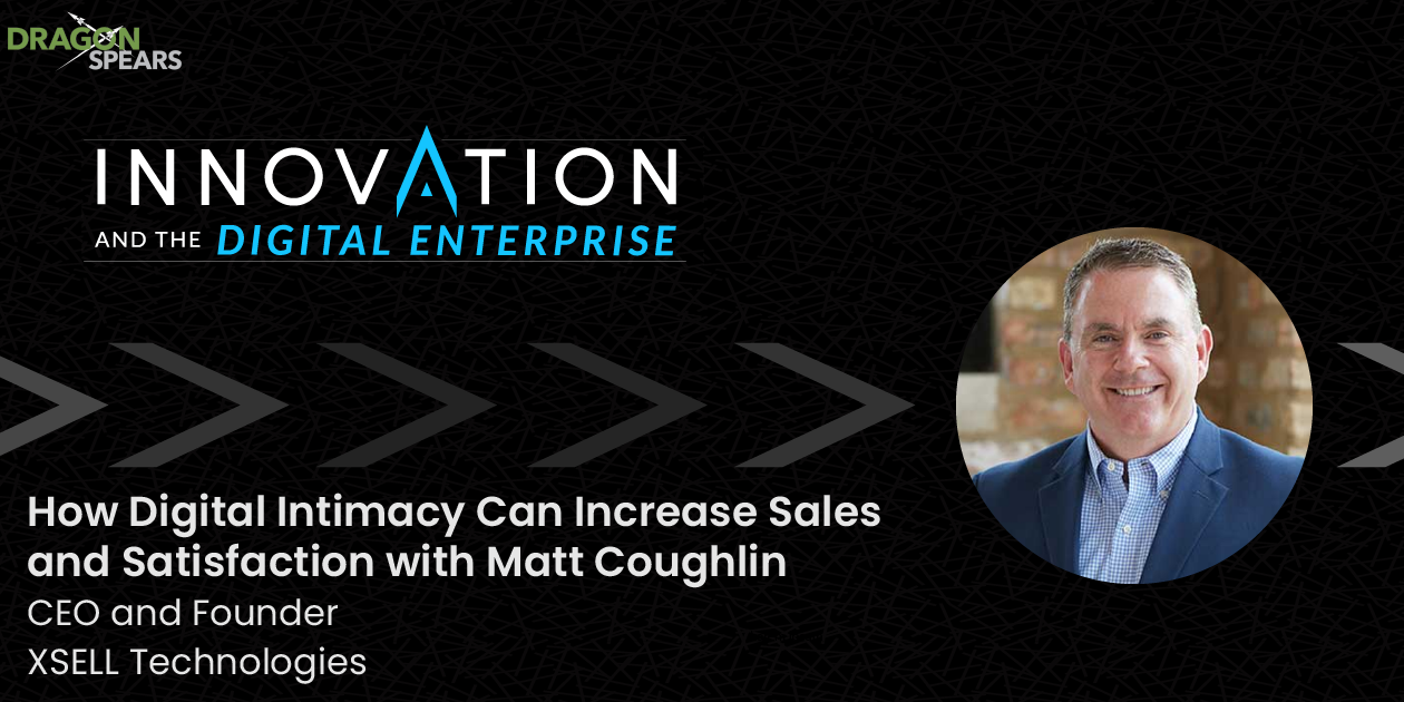 Read: How Digital Intimacy Can Increase Sales and Satisfaction with Matt Coughlin