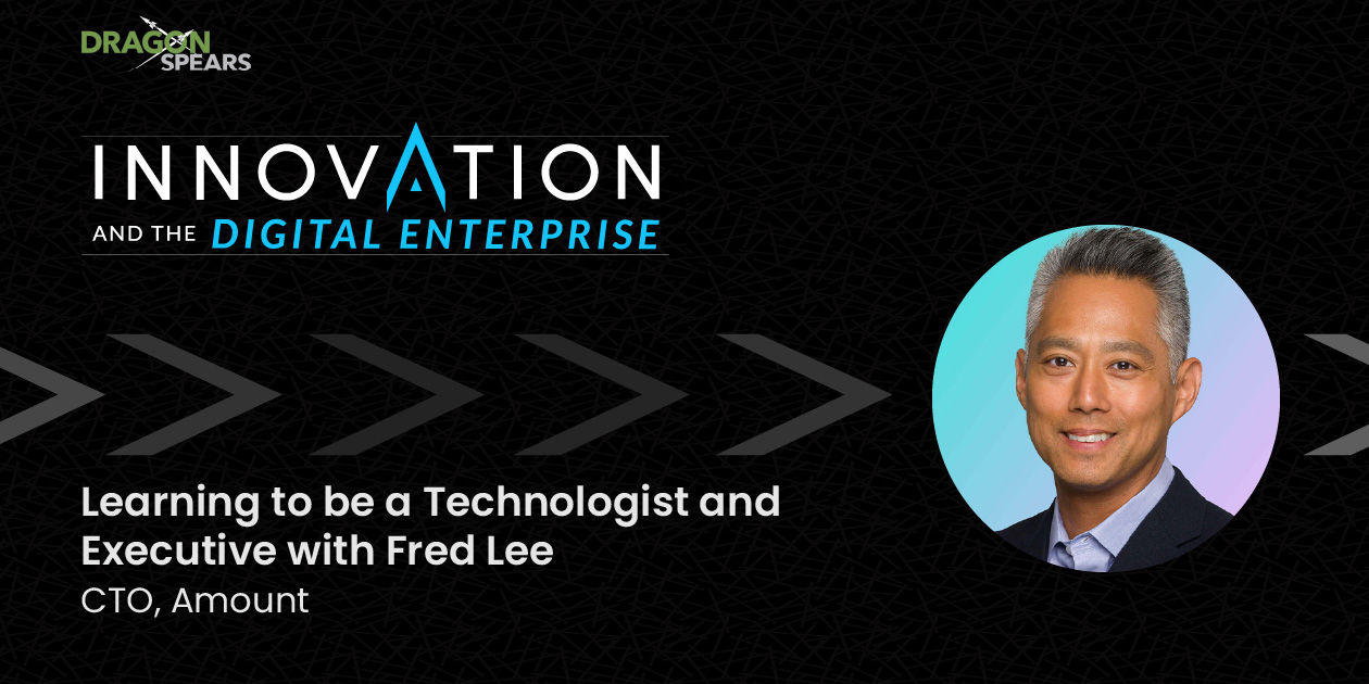 Learning to be a Technologist and Executive with Fred Lee