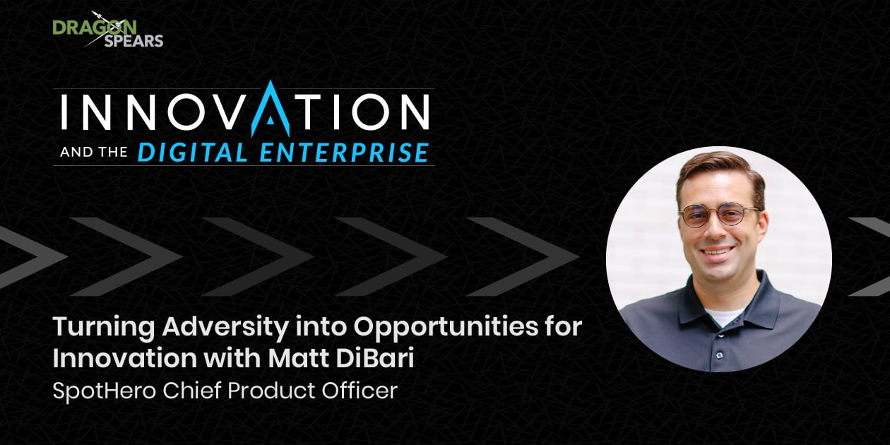 Turning Adversity into Opportunities for Innovation with Matt DiBari